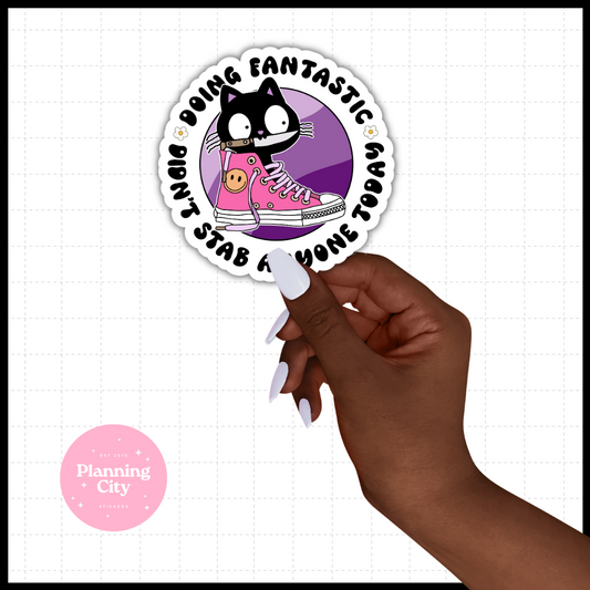 Doing Fantastic didn't Stab Someone Today II Vinyl Die Cut Sticker