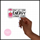 Don't Let Their Energy Change Yours II Vinyl Die Cut Sticker