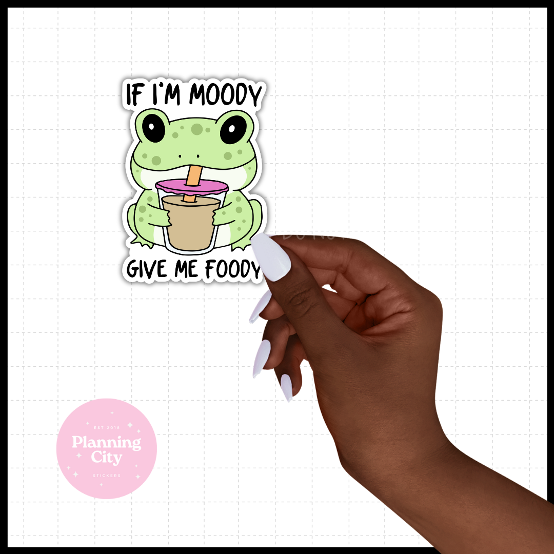 If I am Moody Give me Foody II Vinyl Die Cut Sticker