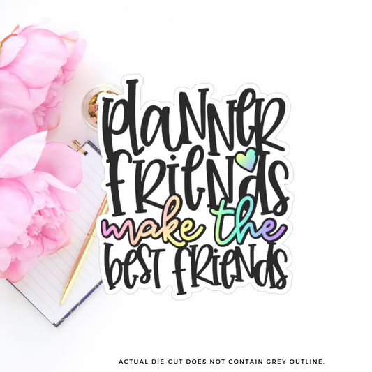 Planner Friends Make the Best Friends II Vinyl Die Cut Sticker