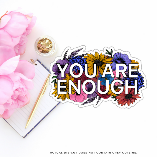 You are Enough II Vinyl Die Cut Sticker